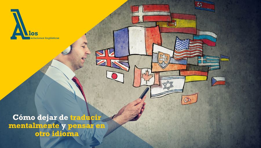 Cómo dejar de traducir mentalmente y pensar en otro idioma