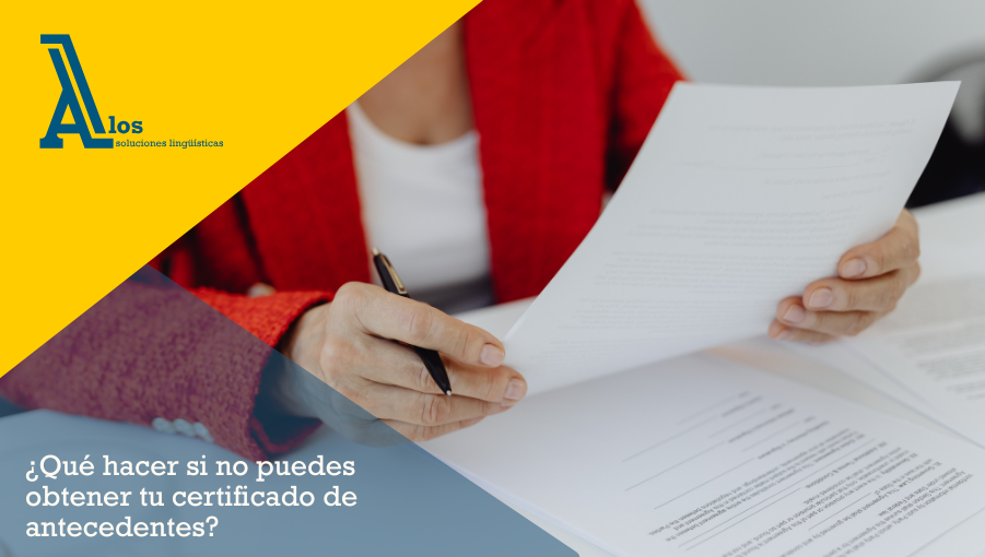¿qué hacer si no puedes obtener tu certificado de antecedentes?
