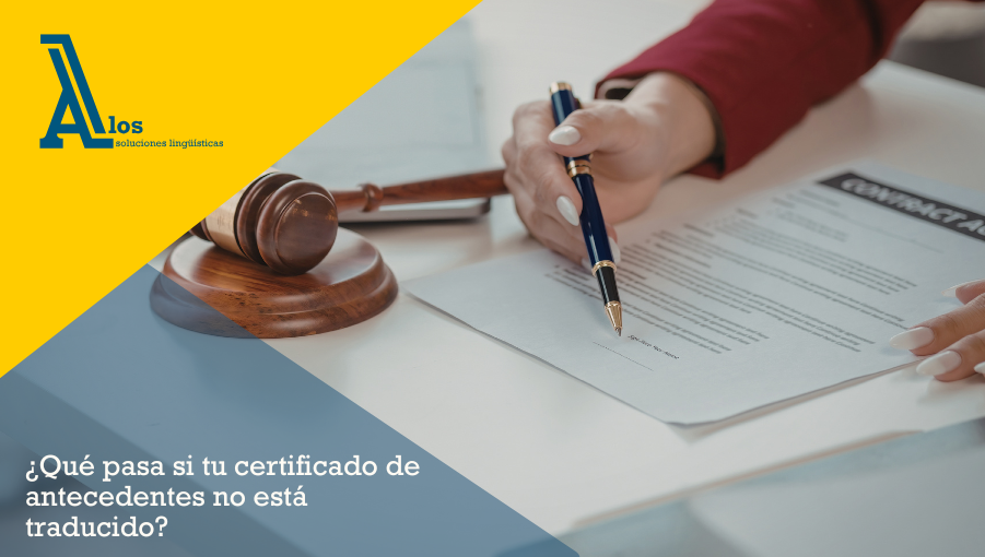 ¿qué pasa si tu certificado de antecedentes no está traducido?