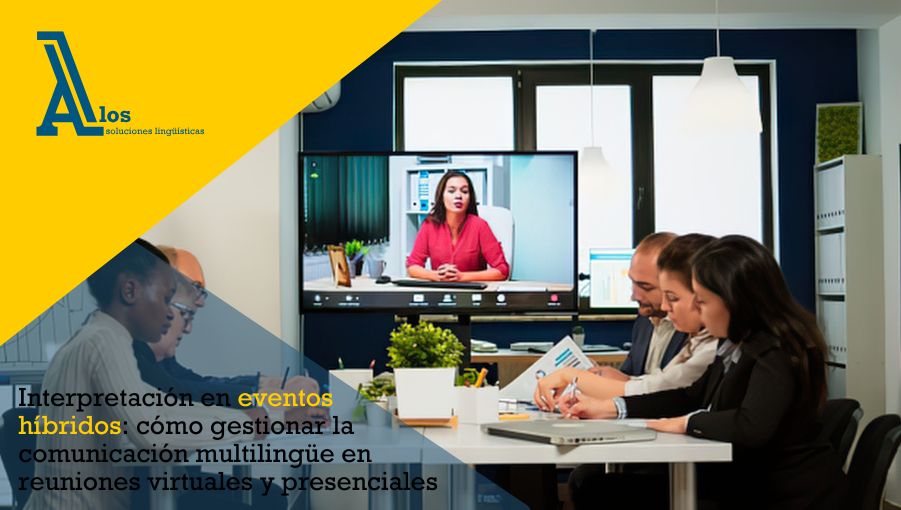 Interpretación en eventos híbridos cómo gestionar la comunicación multilingüe en reuniones virtuales y presenciales